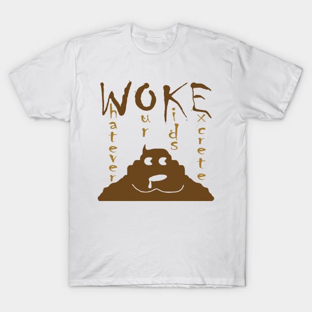 Funny WOKE Whatever Our Kids Excrete T-Shirt by PelagiosCorner